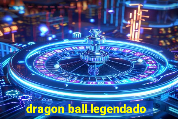 dragon ball legendado